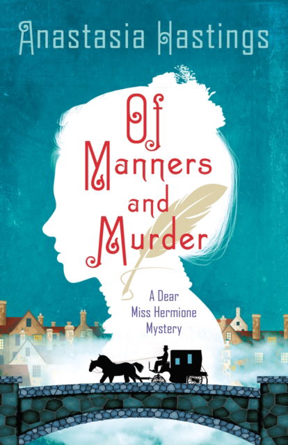 Of Manners and Murder: A Dear Miss Hermione Mystery - A Dear Miss Hermione Mystery - Anastasia Hastings - Books - St. Martin's Publishing Group - 9781250848567 - February 7, 2023