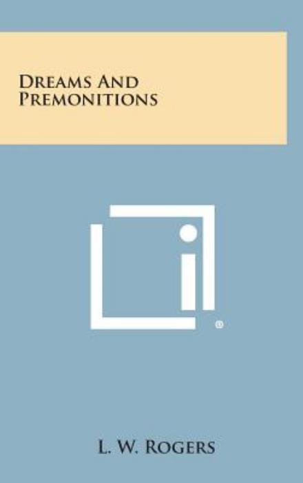 Dreams and Premonitions - L W Rogers - Books - Literary Licensing, LLC - 9781258855567 - October 27, 2013