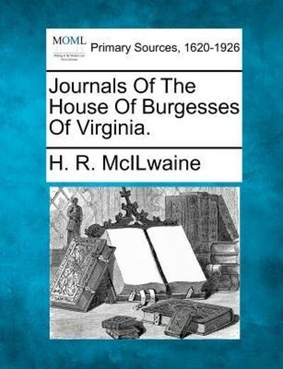 Journals of the House of Burgesses of Virginia. - H R Mcilwaine - Boeken - Gale Ecco, Making of Modern Law - 9781277090567 - 5 maart 2012