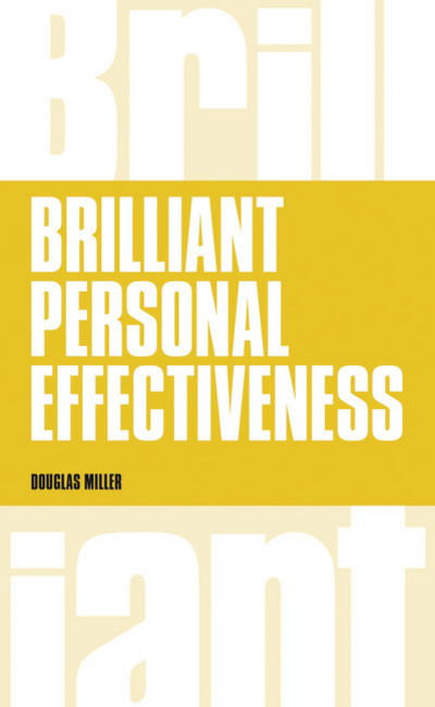 Cover for Douglas Miller · Brilliant Personal Effectiveness: What to know and say to make an impact at work (Paperback Book) (2014)