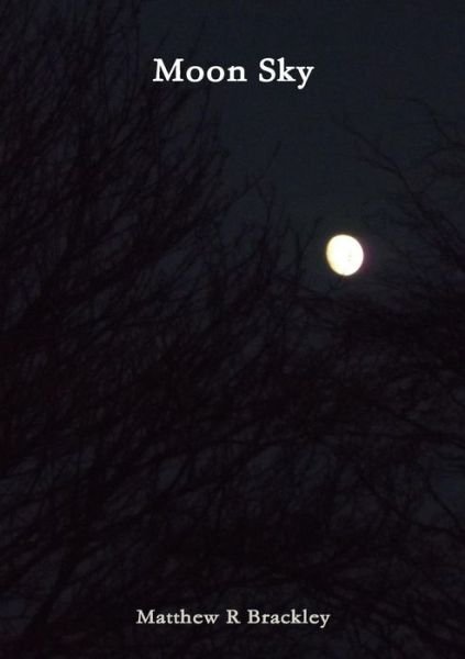 Moon Sky - Matthew R Brackley - Boeken - Lulu.com - 9781326110567 - 5 december 2014
