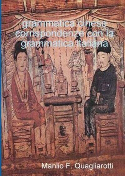 Cover for Manlio F. Quagliarotti · Grammatica Cinese - Corrispondenze Con La Grammatica Italiana (Paperback Book) (2015)