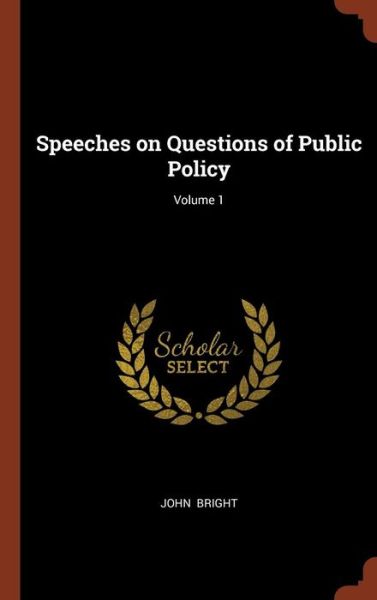 Cover for John Bright · Speeches on Questions of Public Policy; Volume 1 (Hardcover Book) (2017)