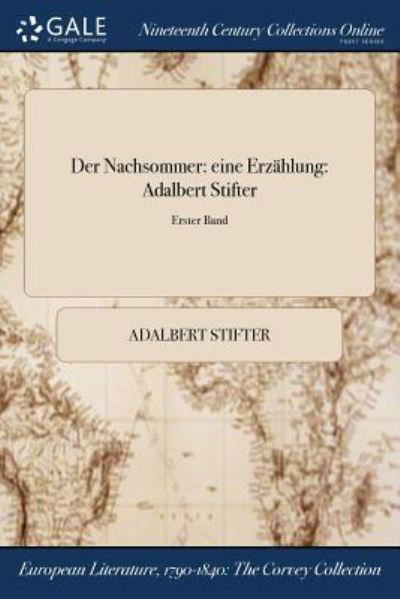 Der Nachsommer: Eine Erzahlung: Adalbert Stifter; Erster Band - Adalbert Stifter - Libros - Gale Ncco, Print Editions - 9781375224567 - 20 de julio de 2017