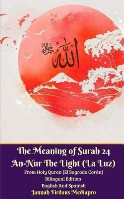 Cover for Jannah Firdaus Mediapro · The Meaning of Surah 24 An-Nur The Light (La Luz) From Holy Quran (El Sagrado Coran) Bilingual Edition English Spanish (Paperback Bog) (2024)