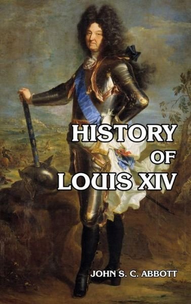 Cover for John S C Abbott · History of Louis XIV (Inbunden Bok) (2024)