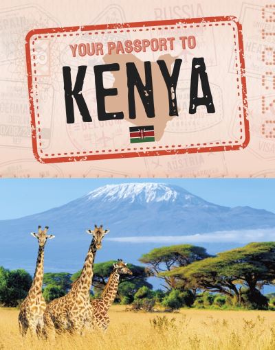 Cover for Kaitlyn Duling · Your Passport to Kenya - World Passport (Paperback Book) (2021)