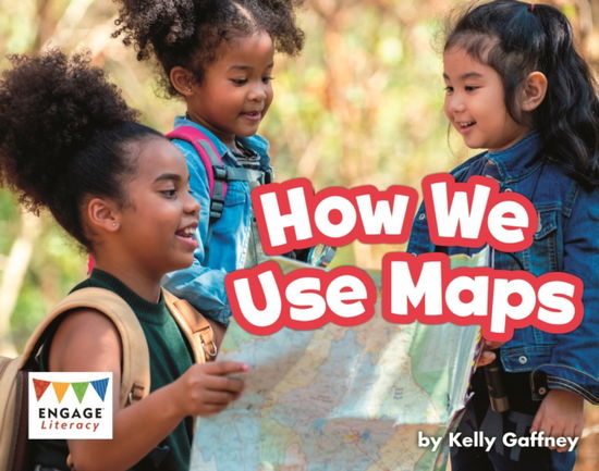 Cover for Kelly Gaffney · How We Use Maps - Engage Literacy Yellow (Taschenbuch) (2023)