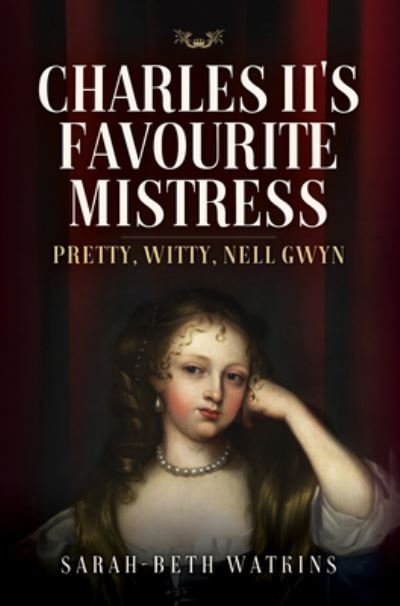 Cover for Sarah-Beth Watkins · Charles II's Favourite Mistress: Pretty, Witty Nell Gwyn (Hardcover Book) (2021)