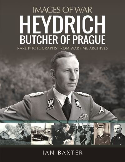 Cover for Ian Baxter · Heydrich: Butcher of Prague: Rare Photographs from Wartime Archives - Images of War (Paperback Book) (2022)