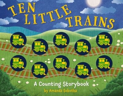Ten Little Trains: A Counting Storybook - Magical Counting Storybooks - Amanda Sobotka - Books - HarperCollins Focus - 9781400344567 - December 3, 2024