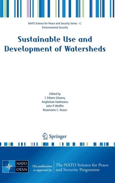 Cover for I Ethem Gonenc · Sustainable Use and Development of Watersheds - NATO Science for Peace and Security Series C: Environmental Security (Hardcover bog) [2008 edition] (2008)