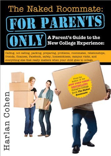 Cover for Harlan Cohen · The Naked Roommate: for Parents Only: a Parent's Guide to the New College Experience: Calling, Not Calling, Packing, Preparing, Problems, Roommates, ... Matters when Your Child Goes to College (Paperback Book) (2012)
