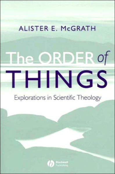 Cover for Alister E. McGrath · The Order of Things: Explorations in Scientific Theology (Hardcover Book) (2006)