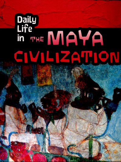 Cover for Nick Hunter · Daily Life in the Maya Civilization - Daily Life in Ancient Civilizations (Paperback Bog) (2016)