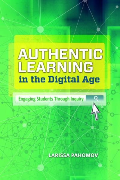 Cover for Larissa Pahomov · Authentic Learning in the Digital Age: Engaging Students Through Inquiry (Paperback Book) (2014)