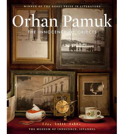 The Innocence of Objects - Orhan Pamuk - Bücher - Abrams - 9781419704567 - 1. Oktober 2012