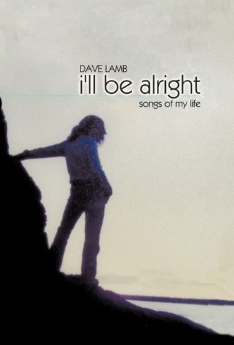 Cover for Dave Lamb · I'll Be Alright: Songs of My Life (Hardcover Book) (2010)