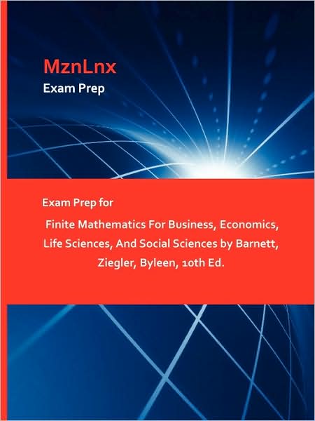 Exam Prep for Finite Mathematics for Business, Economics, Life Sciences, and Social Sciences by Barnett, Ziegler, Byleen, 10th Ed. - Ziegler Byleen Barnett - Books - Mznlnx - 9781428870567 - August 11, 2009