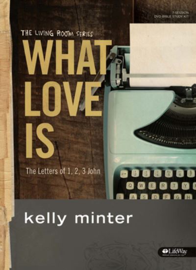 What Love Is - Leader Kit - Kelly Minter - Libros - Lifeway Church Resources - 9781430031567 - 1 de noviembre de 2014