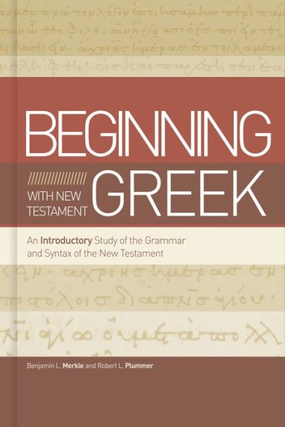 Cover for Benjamin L Merkle · Beginning with New Testament Greek : An Introductory Study of the Grammar and Syntax of the New Testament (Hardcover Book) (2020)