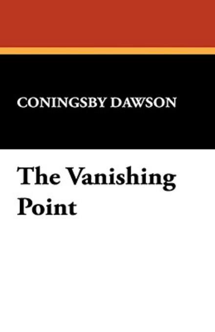 The Vanishing Point - Coningsby William Dawson - Książki - Wildside Press - 9781434468567 - 30 kwietnia 2008