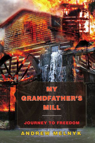Cover for Andrew Melnyk · My Grandfather's Mill: Journey to Freedom (Paperback Book) (2008)