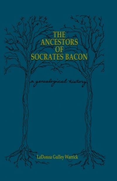 Cover for LaDonna Gulley Warrick · The Ancestors of Socrates Bacon : A Genealogical History (Paperback Book) (2008)