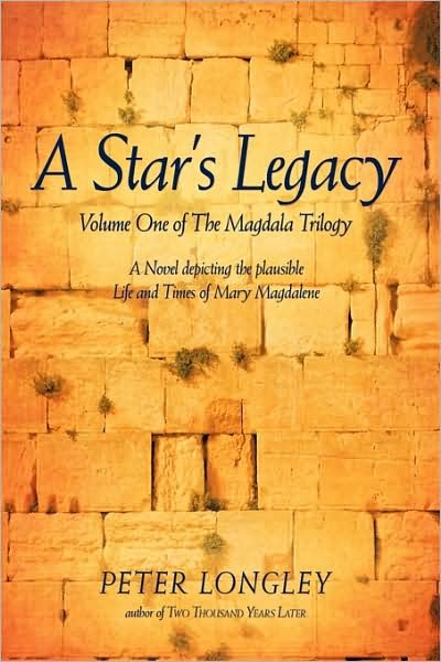Cover for Peter Longley · A Star's Legacy: Volume One of the Magdala Trilogy: a Six-part Epic Depicting a Plausible Life of Mary Magdalene and Her Times (Taschenbuch) (2009)