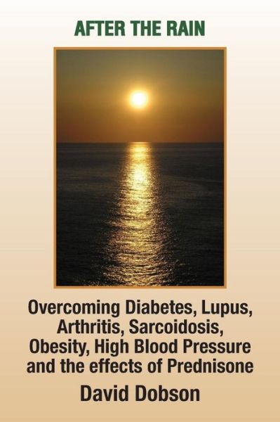 Cover for David Dobson · After the Rain: Overcoming Diabetes, Lupus, Arthritis, Sarcoidosis, Prednisone, Obesity (Paperback Book) (2009)