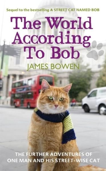 The World According to Bob: the Further Adventures of One Man and His Street-wise Cat - James Bowen - Kirjat - Hodder & Stoughton General Division - 9781444777567 - torstai 4. heinäkuuta 2013