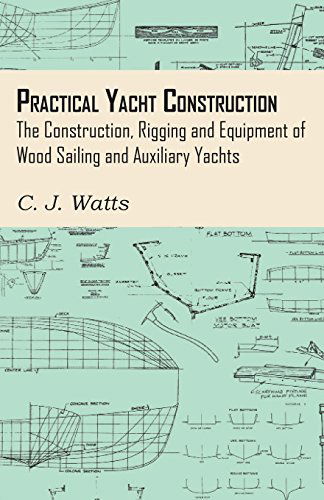 Cover for C. J. Watts · Practical Yacht Construction - the Construction, Rigging and Equipment of Wood Sailing and Auxiliary Yachts (Paperback Book) (2011)