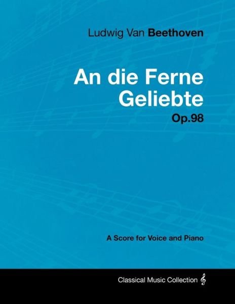 Cover for Ludwig Van Beethoven · Ludwig Van Beethoven - An Die Ferne Geliebte - Op.98 - A Score for Voice and Piano (Pocketbok) (2012)