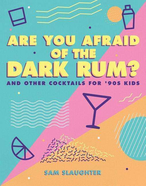 Cover for Sam Slaughter · Are You Afraid of the Dark Rum?: and Other Cocktails for '90s Kids (Paperback Book) (2019)