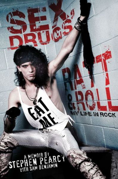 Cover for Stephen Pearcy · Sex, Drugs, Ratt &amp; Roll: My Life in Rock (Innbunden bok) (2013)