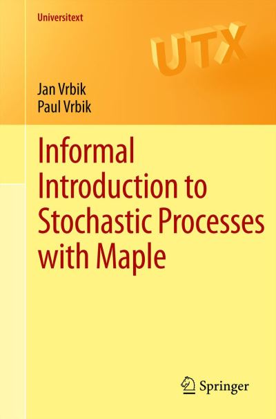 Cover for Jan Vrbik · Informal Introduction to Stochastic Processes with Maple - Universitext (Paperback Book) [2013 edition] (2012)