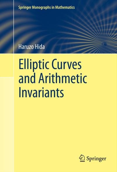 Cover for Haruzo Hida · Elliptic Curves and Arithmetic Invariants - Springer Monographs in Mathematics (Hardcover Book) [2013 edition] (2013)