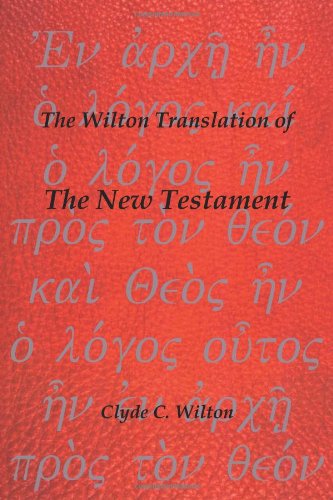 The Wilton Translation of the New Testament - Clyde C. Wilton - Books - Trafford - 9781466908567 - January 13, 2012