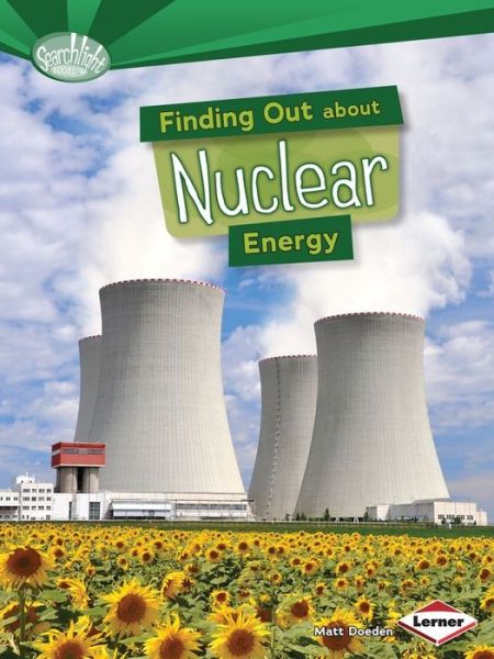 Cover for Matt Doeden · Finding Out about Nuclear Energy - Searchlight Books — What Are Energy Sources? (Paperback Book) (2014)