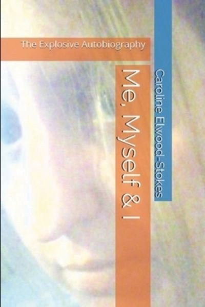 Cover for Caroline Elwood-Stokes · Me, Myself &amp; I the Explosive Autobiography (Bog) (2022)