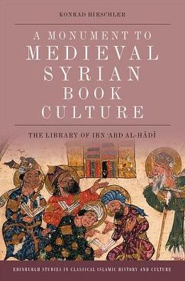 Cover for Konrad Hirschler · Book Culture in Late Medieval Syria: The Ibn 'Abd Al-Hadi Library of Damascus - Edinburgh Studies in Classical Islamic History and Culture (Hardcover Book) (2019)