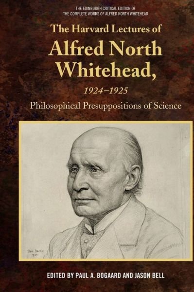 Cover for Bogaard  Paul a · The Harvard Lectures of Alfred North Whitehead, 1924-1925: Philosophical Presuppositions of Science - The Edinburgh Critical Edition of the Complete Works of Alfred North Whitehead (Paperback Book) (2022)