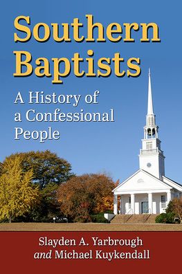 Cover for Slayden A. Yarbrough · Southern Baptists: A History of a Confessional People (Paperback Book) (2022)