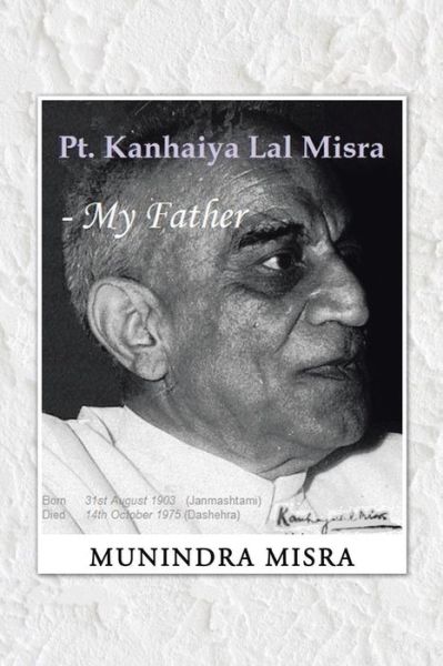 Cover for Munindra Misra · Pt. Kanhaiya Lal Misra - My Father (Paperback Book) (2014)