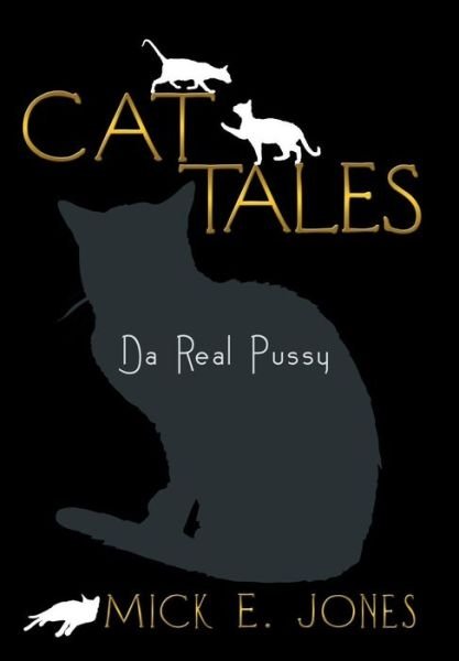Cover for Mick E Jones · Cat Tales: Da Real Pussy (Hardcover Book) (2013)