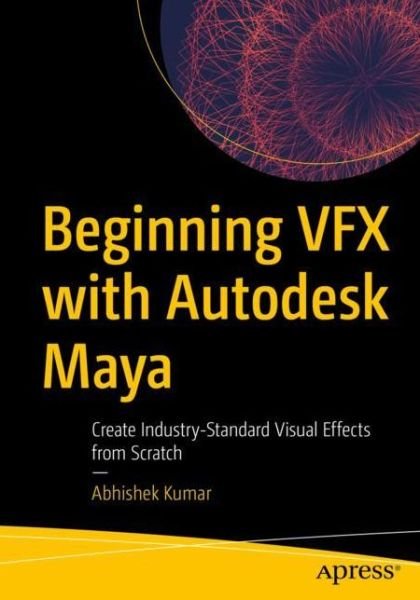 Cover for Abhishek Kumar · Beginning VFX with Autodesk Maya: Create Industry-Standard Visual Effects from Scratch (Paperback Book) [1st edition] (2021)