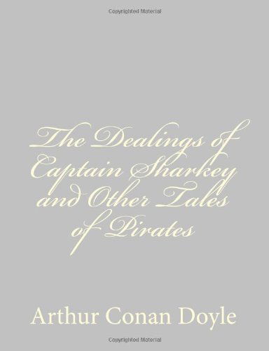 Cover for Arthur Conan Doyle · The Dealings of Captain Sharkey and Other Tales of Pirates (Paperback Book) (2013)