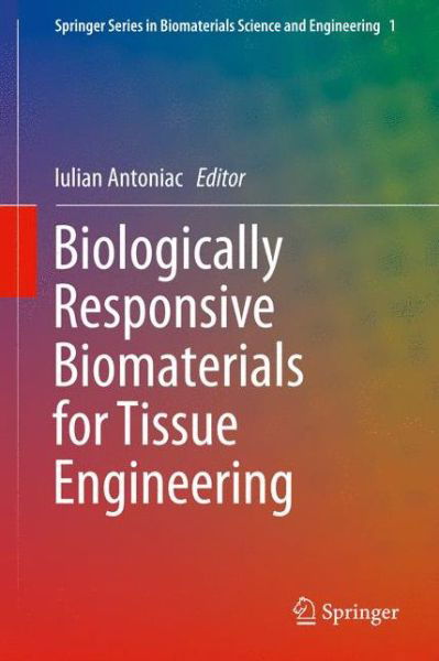 Cover for Iulian Vasile Antoniac · Biologically Responsive Biomaterials for Tissue Engineering - Springer Series in Biomaterials Science and Engineering (Paperback Book) [2013 edition] (2014)