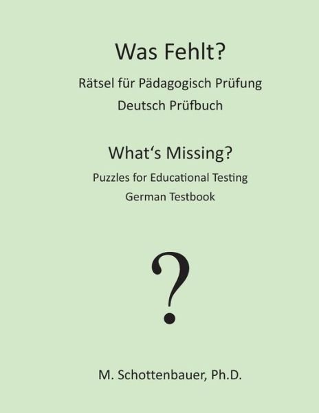 Cover for M Schottenbauer · Was Fehlt? Ratsel Fur Padagogisch Prufung: Deutsch Prufbuch (Paperback Bog) (2013)