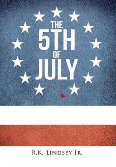 Cover for R K Lindsey Jr · The 5th of July (Hardcover Book) (2014)